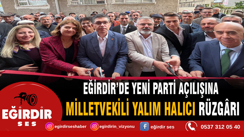 EĞİRDİR’DE YENİ PARTİ AÇILIŞINA YALIM HALICI RÜZGÂRI
