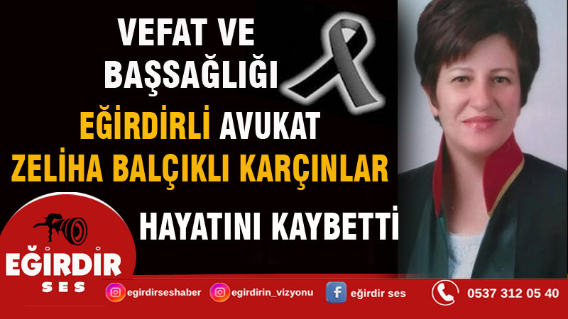 EĞİRDİRLİ AVUKAT ZELİHA BALÇIKLI KARÇINLAR HAYATINI KAYBETTİ