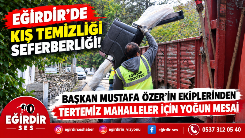 EĞİRDİR’DE KIŞ TEMİZLİĞİ SEFERBERLİĞİ! BAŞKAN MUSTAFA ÖZER’İN EKİPLERİNDEN TERTEMİZ MAHALLELER 