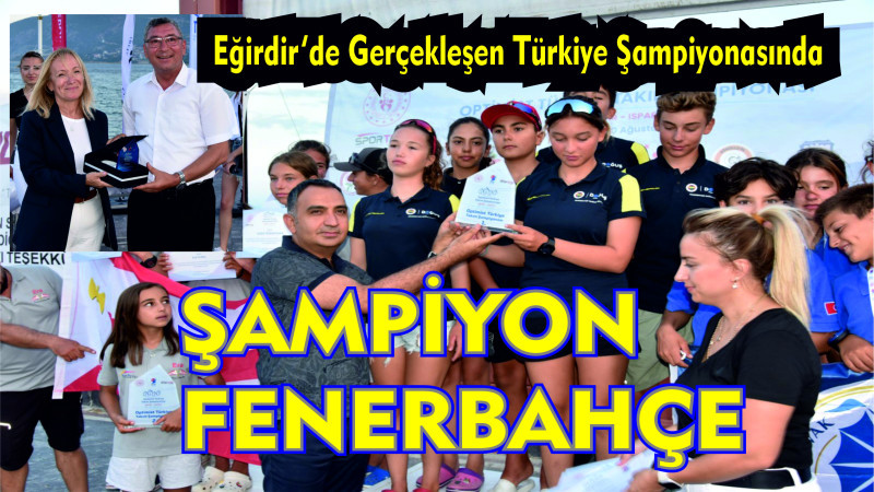 EĞİRDİR’DE OPTİMİST TÜRKİYE TAKIM ŞAMPİYONASI,  FENERBAHÇE’NİN ŞAMPİYONLUĞU İLE SONUÇLANDI.	