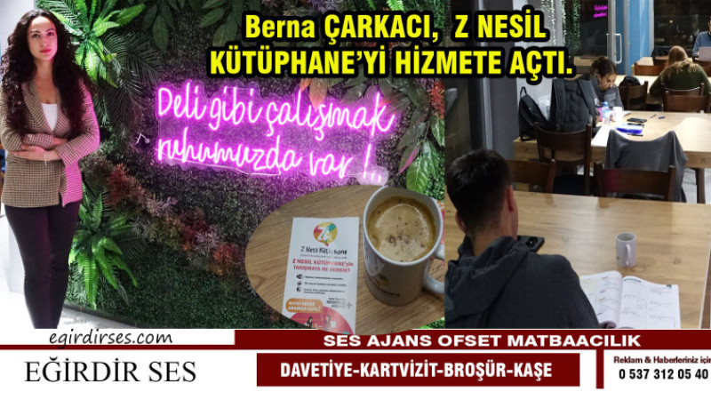 Eğirdir’li  Berna ÇARKACI  Z NESİL KÜTÜPHANE’Yİ HİZMETE AÇTI.