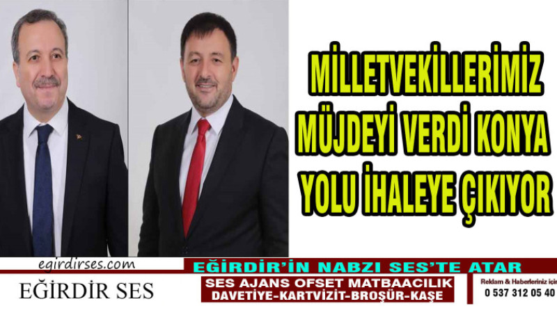  MİLLETVEKİLLERİMİZ MÜJDEYİ VERDİ KONYA YOLU İHALEYE ÇIKIYOR