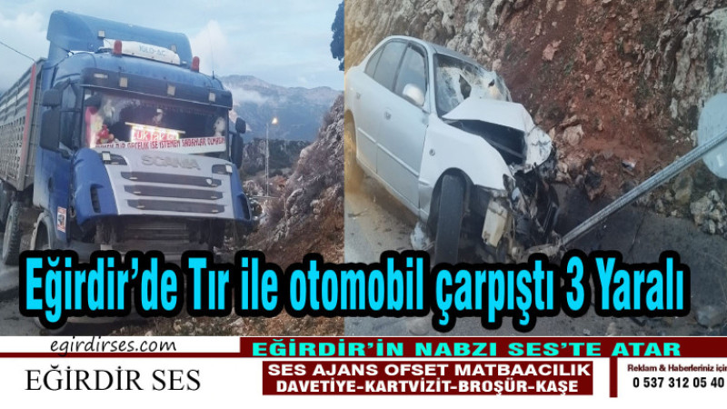 Eğirdir’de Tır ile otomobil çarpıştı 3 Yaralı 