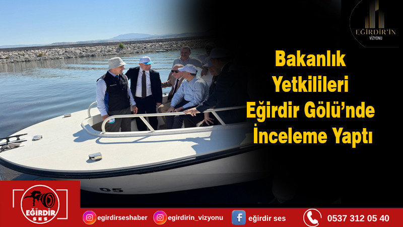 Bakanlık Yetkilileri Eğirdir Gölü’nde İnceleme Yaptı