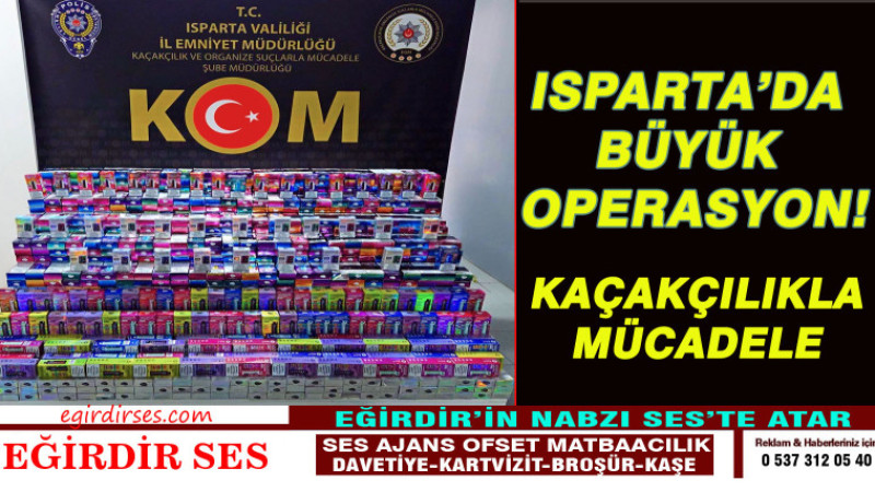Kaçakçılıkla Mücadele: Isparta'da Büyük Operasyon!