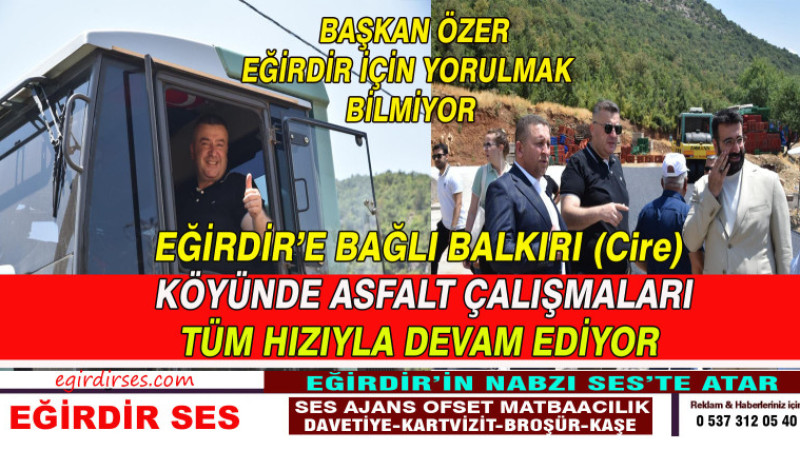 Eğirdir’e bağlı Balkırı (Cire) Köyü’nde asfalt çalışmaları tüm hızıyla devam ediyor. 