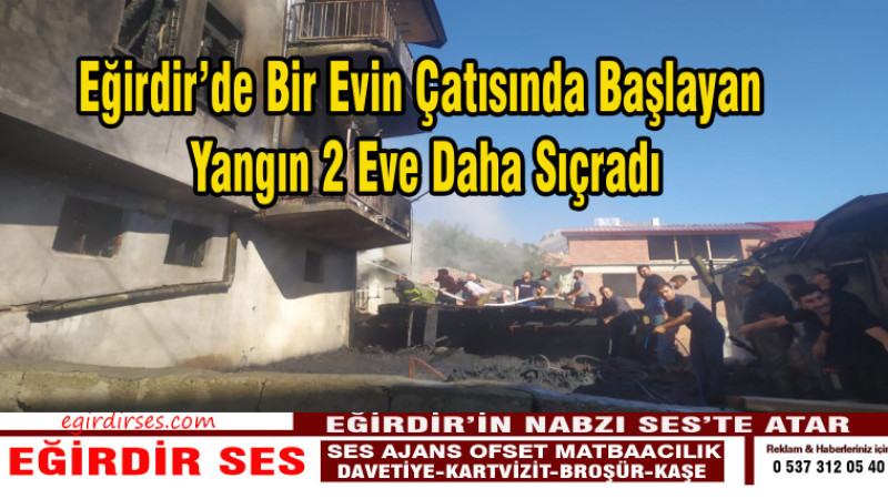 Eğirdir’de Bir Evin Çatısında Başlayan Yangın 2 Eve Daha Sıçradı