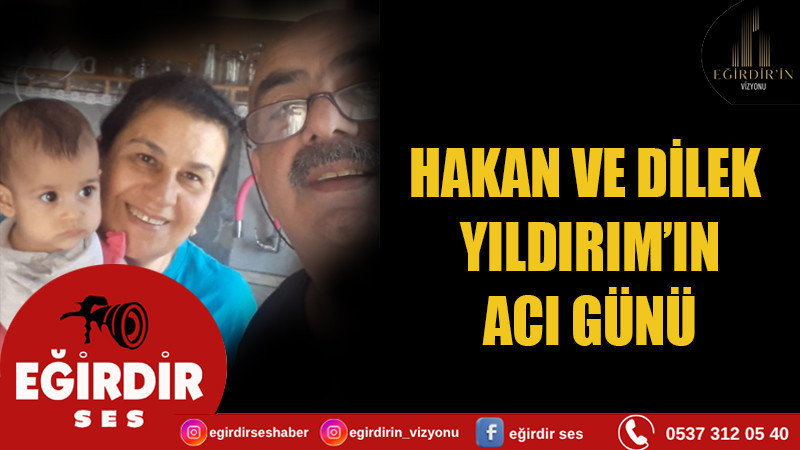 Dilek ve Hakan Yıldırım’ın Acı Günü