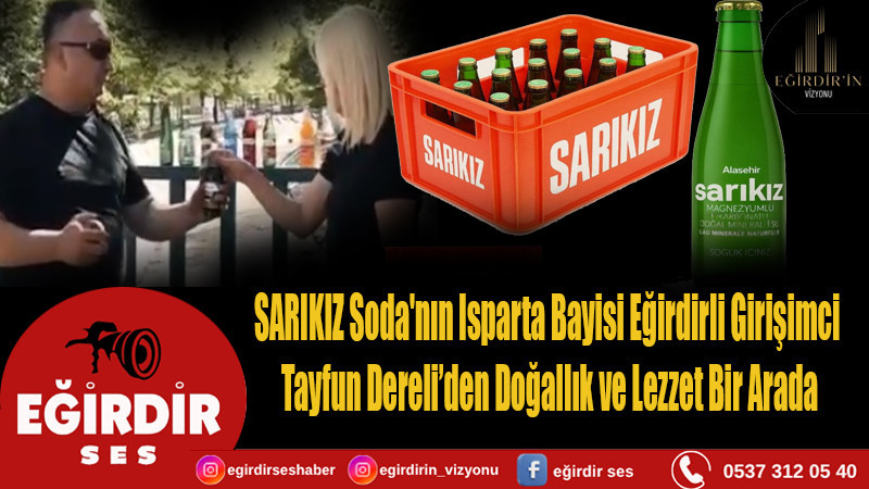 SARIKIZ Soda'nın Isparta Bayisi Eğirdirli Girişimci  Tayfun Dereli’den Doğallık ve Lezzet Bir Arada