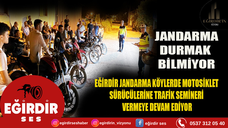 EĞİRDİR JANDARMA KÖYLERDE MOTOSİKLET  SÜRÜCÜLERİNE TRAFİK SEMİNERİ VERMEYE DEVAM EDİYOR