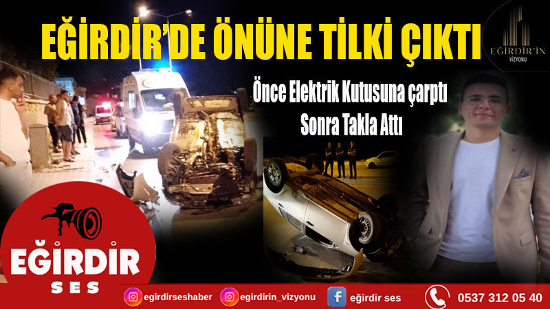 Eğirdir’de Trafik Kazası: Tilkiye  Çarpmamak İsterken Takla Attı