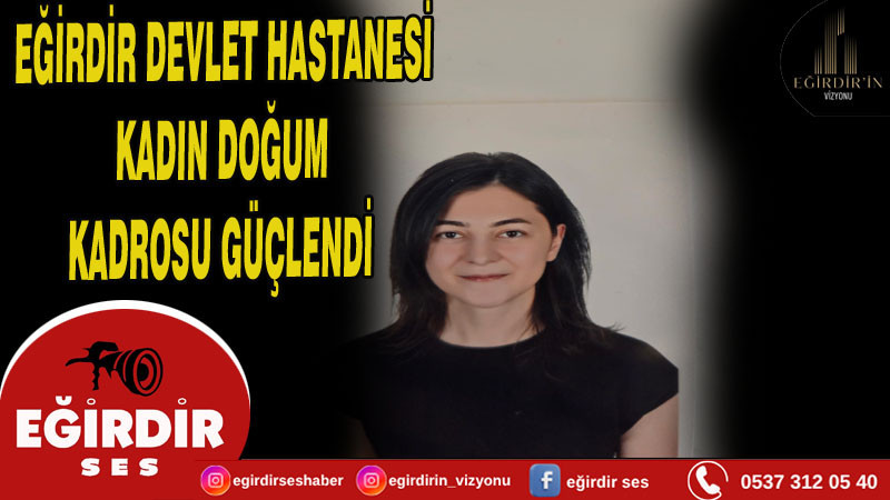 Eğirdir Devlet Hastanesi Kadın Doğum Kadrosu Güçlendi