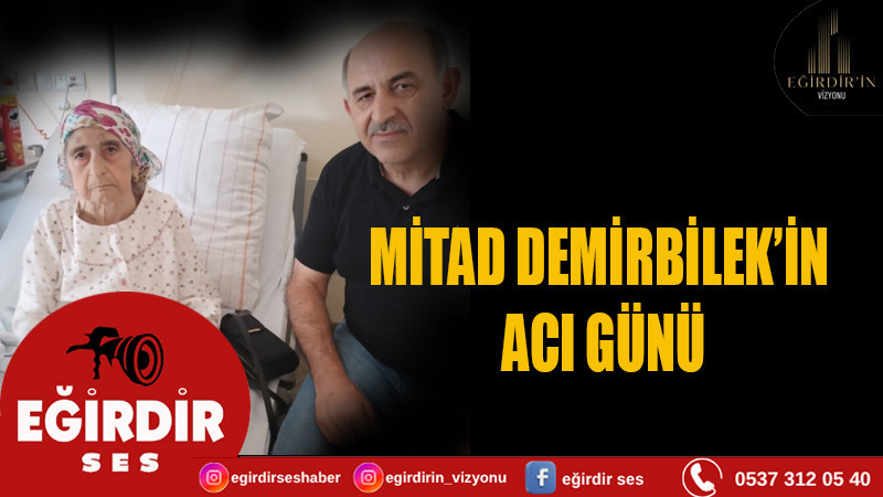 Mitad DEMİRBİLEK'in Acı Günü