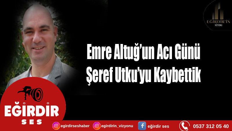Emre Altuğ’un Acı Günü