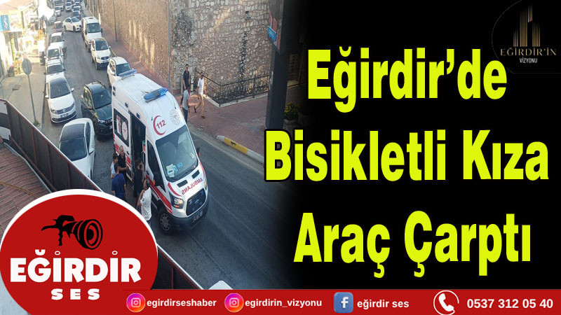 Eğirdir’de Bisikletli Kıza Araç Çarptı