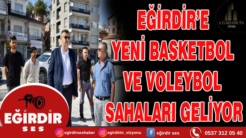 EĞİRDİR’E YENİ BASKETBOL VE VOLEYBOL SAHALARI GELİYOR