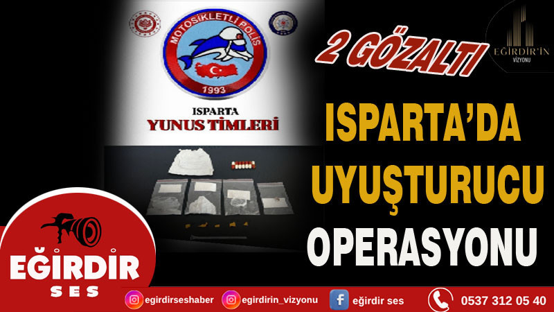 ISPARTA’DA UYUŞTURUCU OPERASYONU: 2 GÖZALTI