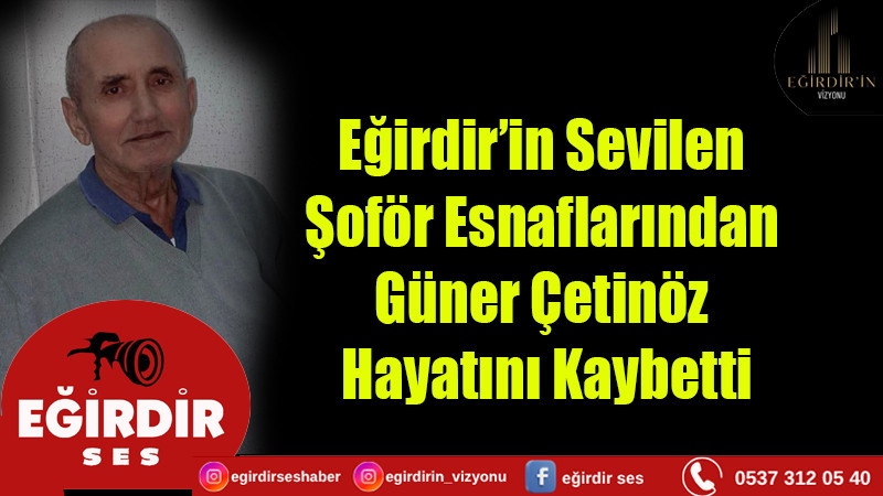 Eğirdir’in Sevilen Şoför Esnaflarından  Güner Çetinöz Hayatını Kaybetti