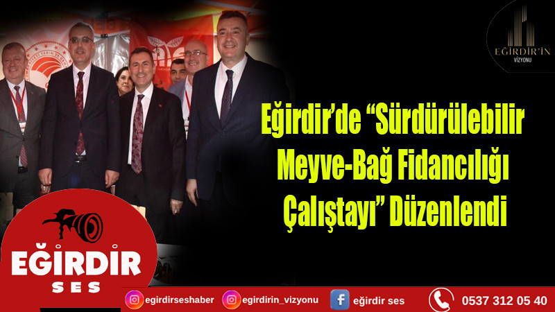 Eğirdir’de “Sürdürülebilir Meyve-Bağ  Fidancılığı Çalıştayı” Düzenlendi