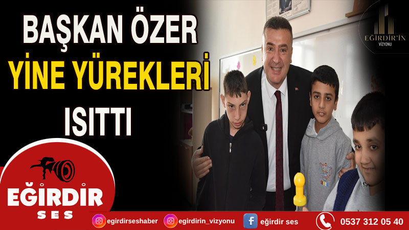 Başkan ÖZER Yine Yürekleri  Isıttı