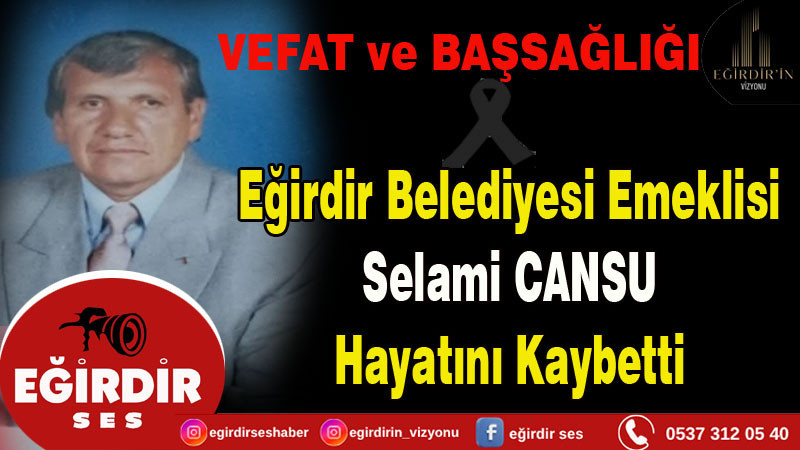 Eğirdir Belediyesi Emeklisi Selami Cansu Hayatını Kaybetti