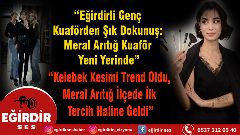 “Eğirdirli Genç Kuaförden Şık Dokunuş:  Meral Arıtığ Kuaför Yeni Yerinde”