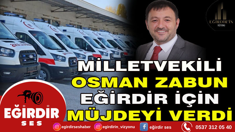Milletvekili Osman Zabun Müjdeyi Verdi: Sıfır Ambulanslar Yola Çıktı