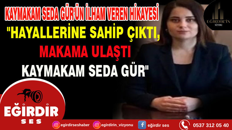 Senirkent Kaymakamı Seda GÜR'ün ilham veren hikayesi