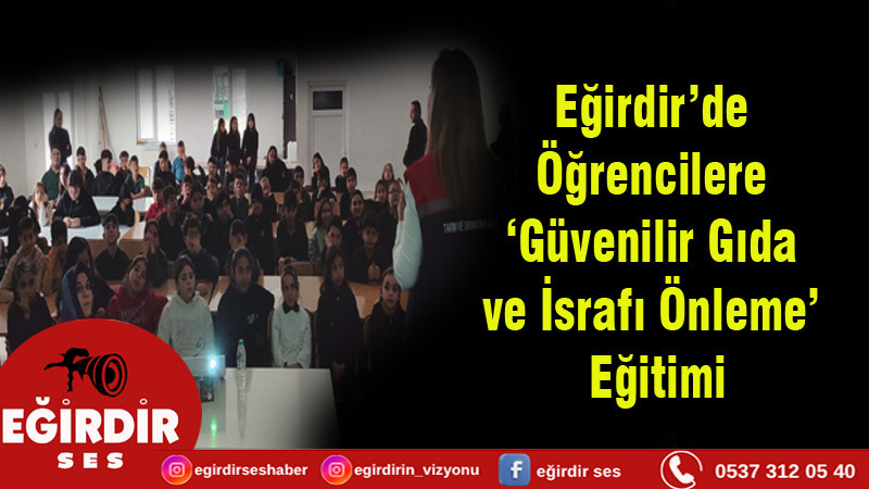 Eğirdir’de Öğrencilere ‘Güvenilir Gıda  ve İsrafı Önleme’ Eğitimi