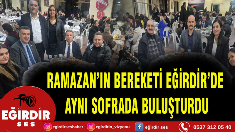 RAMAZAN’IN BEREKETİ EĞİRDİR’DE AYNI SOFRADA BULUŞTURDU