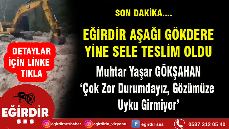 Eğirdir Aşağı Gökdere Köyü Sele Teslim: “Geceleri Gözümüze Uyku Girmiyor”