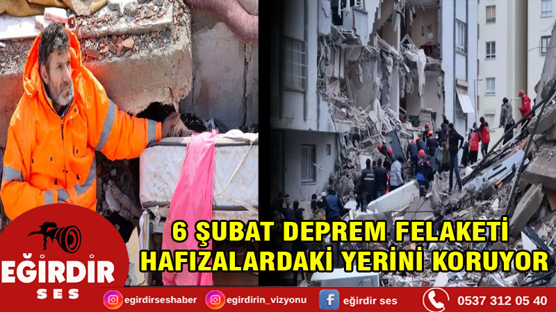 6 ŞUBAT DEPREM FELAKETİ HAFIZALARDAKİ YERİNİ KORUYOR