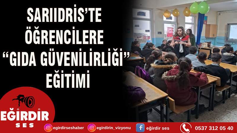 SARIIDRİS’TE ÖĞRENCİLERE “GIDA GÜVENİLİRLİĞİ” EĞİTİMİ