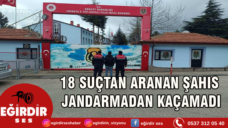 18 SUÇTAN ARANAN ŞAHIS JANDARMADAN KAÇAMADI