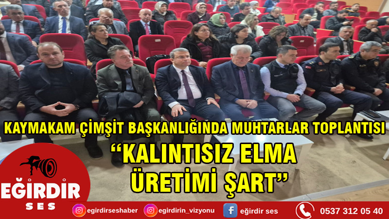 Kaymakam Çimşit Başkanlığında Muhtarlar Toplantısı: “Kalıntısız Elma Üretimi Şart”