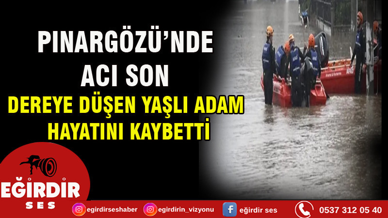 Pınargözü’nde Acı Son  Dereye Düşen Yaşlı Adam Hayatını Kaybetti
