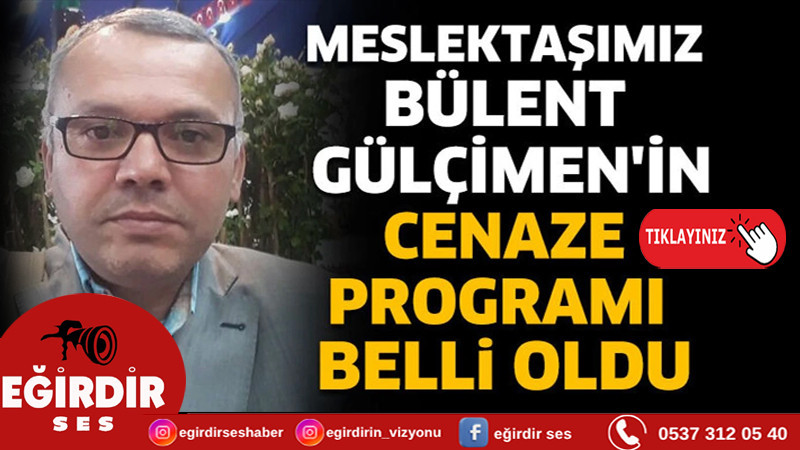 ISPARTA’DA GAZETECİ BÜLENT GÜLÇİMEN SON YOLCULUĞUNA UĞURLANIYOR