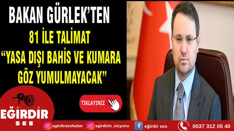BAKAN GÜRLEK’TEN 81 İLE TALİMAT “YASA DIŞI BAHİS VE KUMARA GÖZ YUMULMAYACAK”