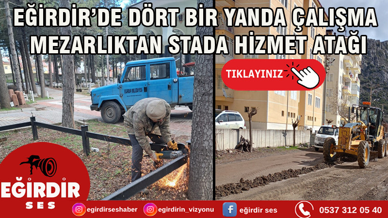 EĞİRDİR’DE DÖRT BİR YANDA ÇALIŞMA: MEZARLIKTAN STADA HİZMET ATAĞI