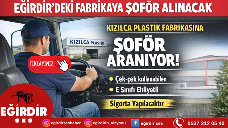 EĞİRDİR’DEKİ FABRİKAYA ŞOFÖR ALINACAK