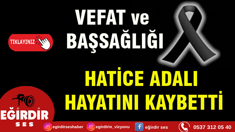 HATİCE ADALI HAYATINI KAYBETTİ