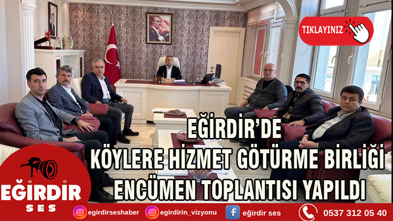 EĞİRDİR’DE KÖYLERE HİZMET GÖTÜRME BİRLİĞİ ENCÜMEN TOPLANTISI YAPILDI