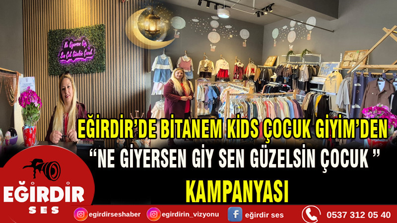 EĞİRDİR’DE BİTANEM KİDS ÇOCUK GİYİM’DEN “NE GİYERSEN GİY SEN GÜZELSİN ÇOCUK ” KAMPANYASI
