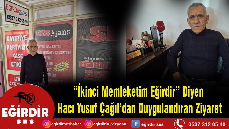 “İkinci Memleketim Eğirdir” Diyen  Hacı Yusuf Çağıl’dan Duygulandıran Ziyaret