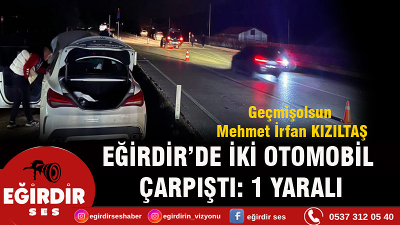 EĞİRDİR’DE İKİ OTOMOBİL ÇARPIŞTI: 1 YARALI
