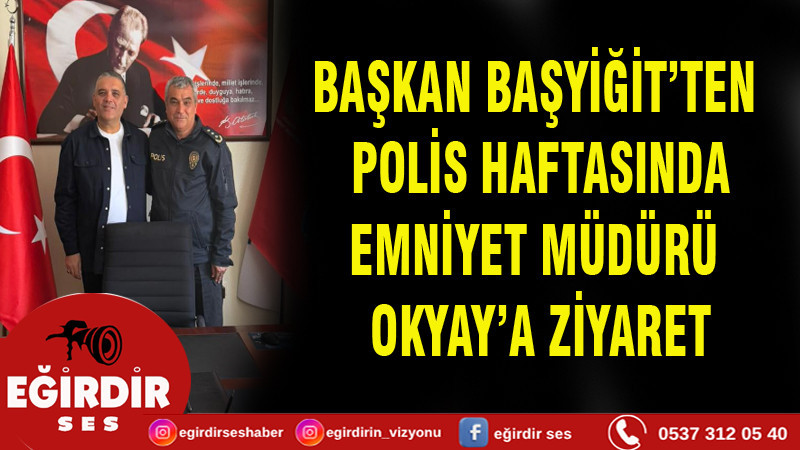 BAŞKAN BAŞYİĞİT’TEN POLİS HAFTASI ZİYARETİ