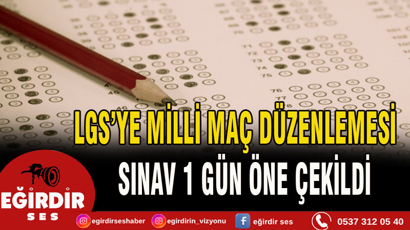 LGS’YE MİLLİ MAÇ DÜZENLEMESİ  SINAV 1 GÜN ÖNE ÇEKİLDİ