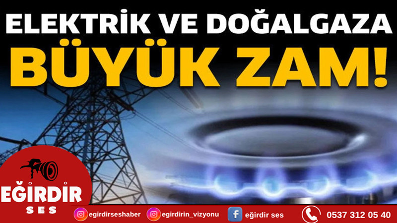 Elektrik ve doğalgaza büyük zam