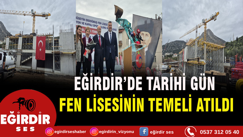 EĞİRDİR’DE TARİHİ GÜN: FEN LİSESİNİN TEMELİ ATILDI
