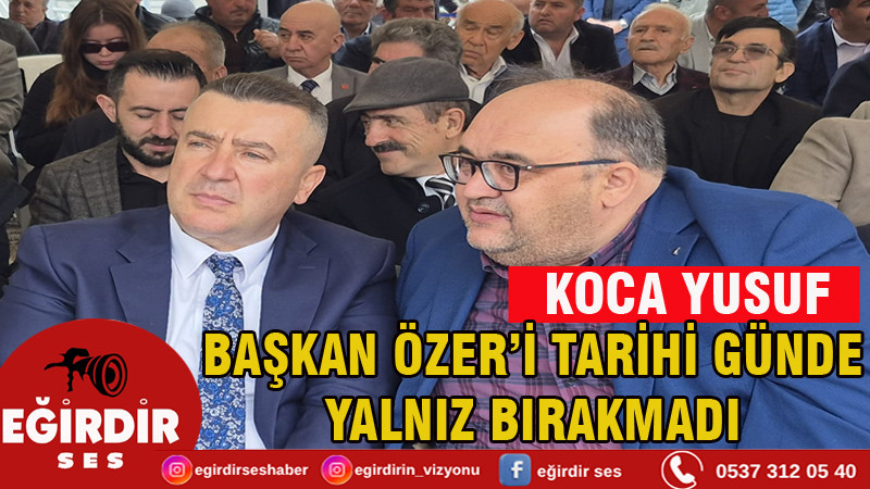 Koca Yusuf Başkan Özer'i Yalnız Bırakmadı 